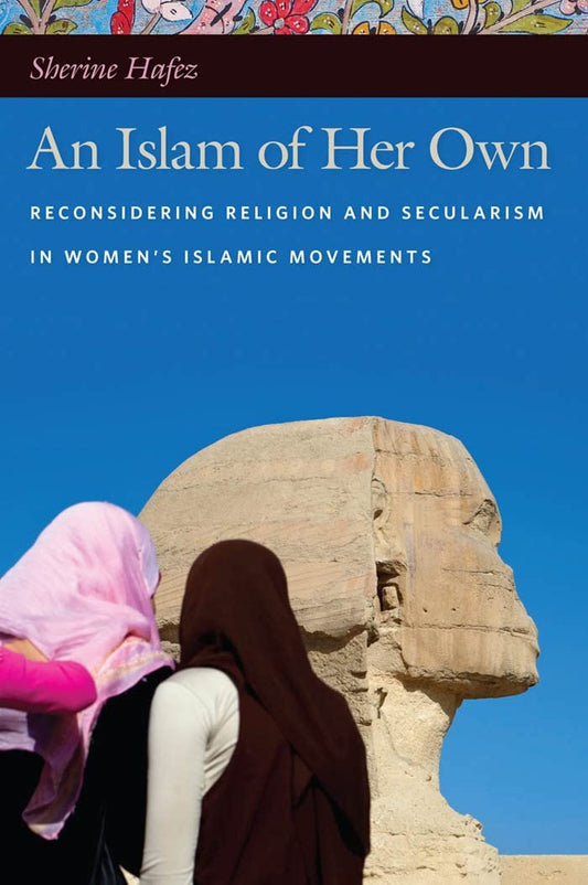 Islam of Her Own: Reconsidering Religion and Secularism in Women's Islamic Movements book cover