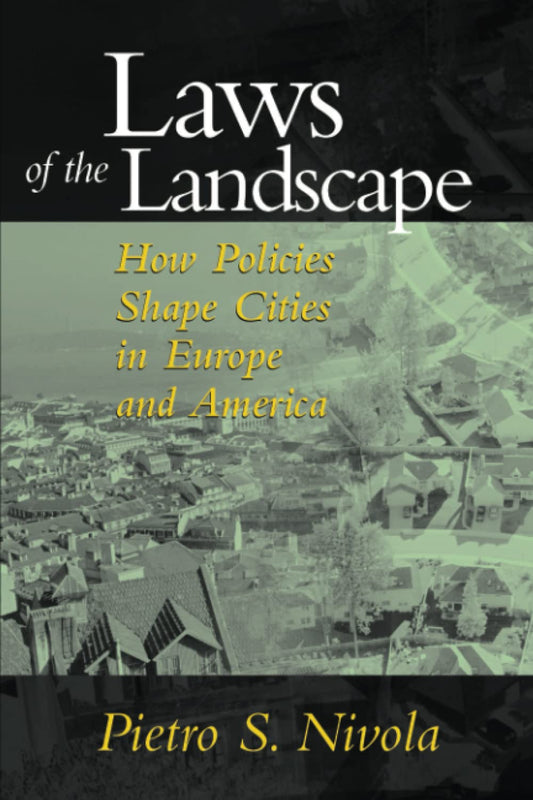 Laws of the Landscape: How Policies Shape Cities in Europe and America book cover