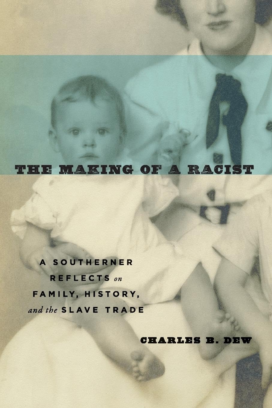 Making of a Racist: A Southerner Reflects on Family, History, and the Slave Trade book cover