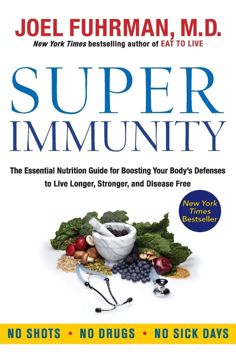 Super Immunity: The Essential Nutrition Guide for Boosting Your Body's Defenses to Live Longer, Stronger, and Disease Free book cover