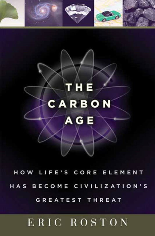 Carbon Age: How Life's Core Element Has Become Civilization's Greatest Threat book cover