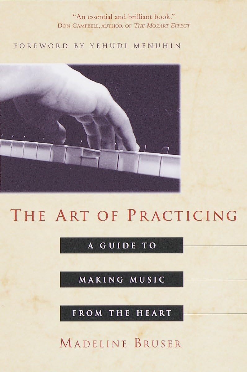 Art of Practicing: A Guide to Making Music from the Heart