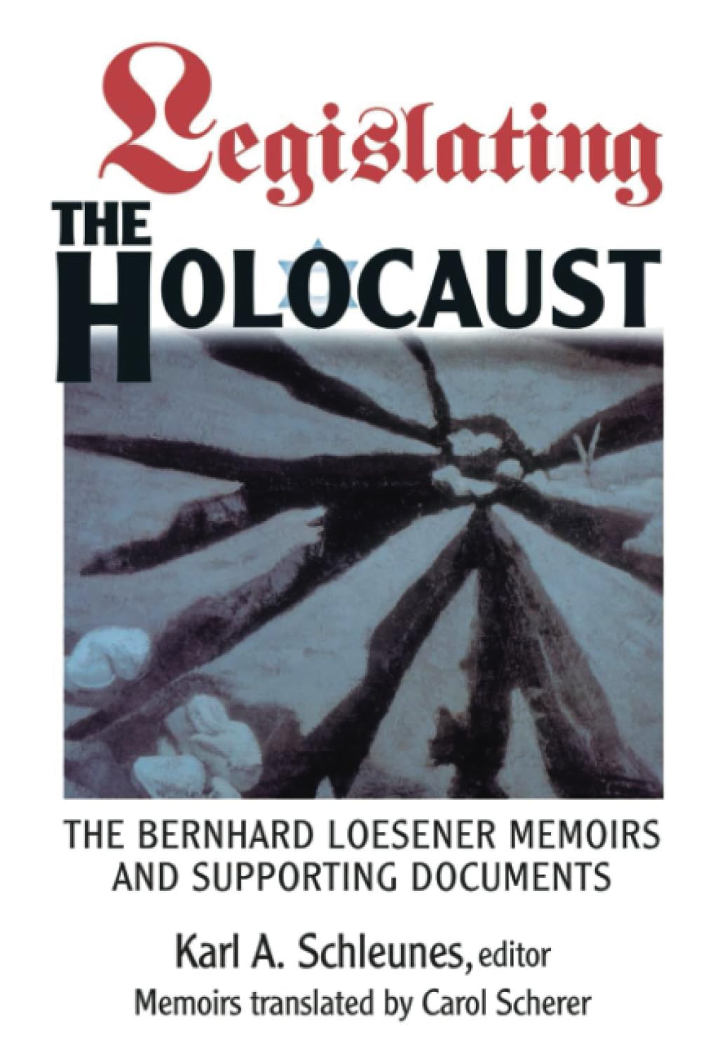 Legislating The Holocaust: The Bernhard Loesenor Memoirs And Supporting Documents book cover
