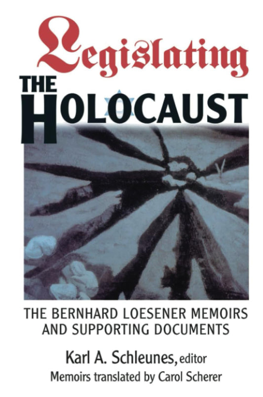 Legislating The Holocaust: The Bernhard Loesenor Memoirs And Supporting Documents book cover