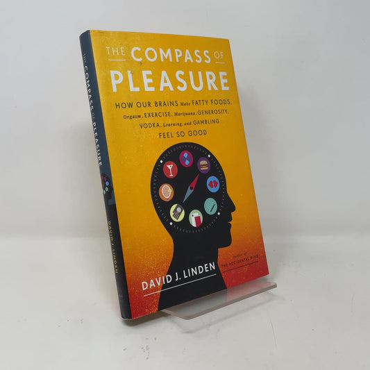 Compass of Pleasure: How Our Brains Make Fatty Foods, Orgasm, Exercise, Marijuana, Generosity, Vodka, Learning, and Gambling Feel So Good book cover