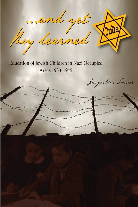 ...and yet they learned: Education of Jewish Children in Nazi Occupied Areas Between 1933-1945 book cover