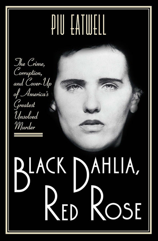 Black Dahlia, Red Rose: The Crime, Corruption, and Cover-Up of America's Greatest Unsolved Murder book cover