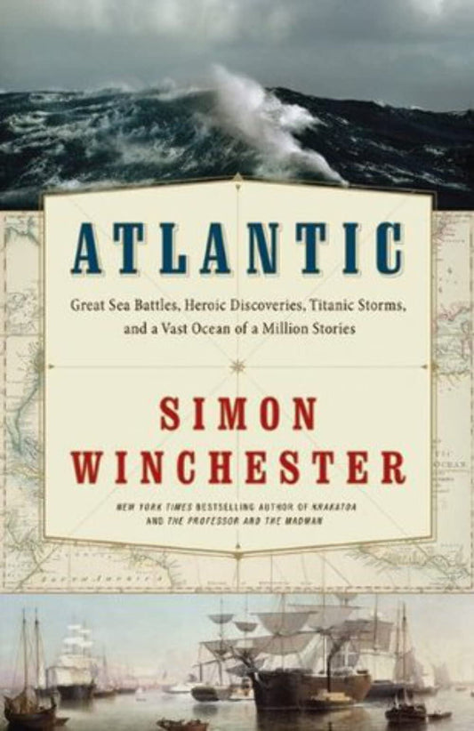 Atlantic: Great Sea Battles, Heroic Discoveries, Titanic Storms, and a Vast Ocean of a Million Stories book cover