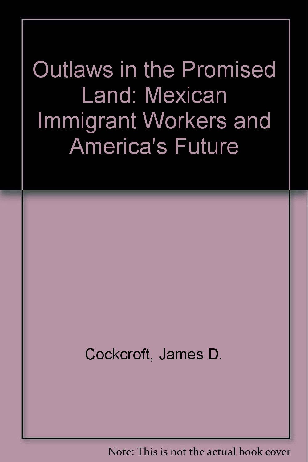 Outlaws in the Promised Land: Mexican Immigrant Workers and America's Future (Grove Press)