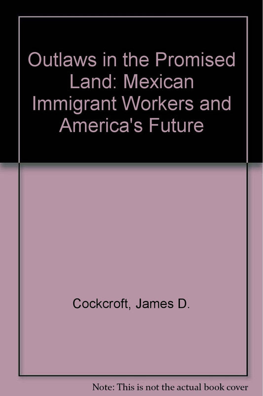 Outlaws in the Promised Land: Mexican Immigrant Workers and America's Future (Grove Press)