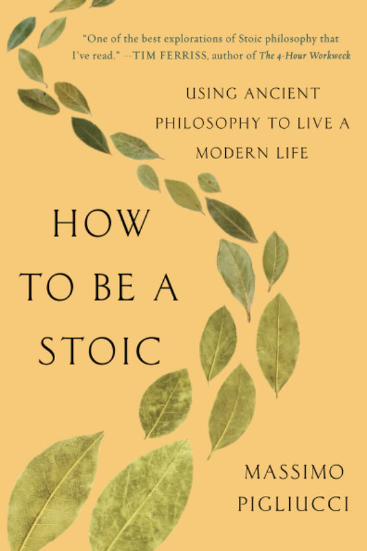 How to Be a Stoic: Using Ancient Philosophy to Live a Modern Life