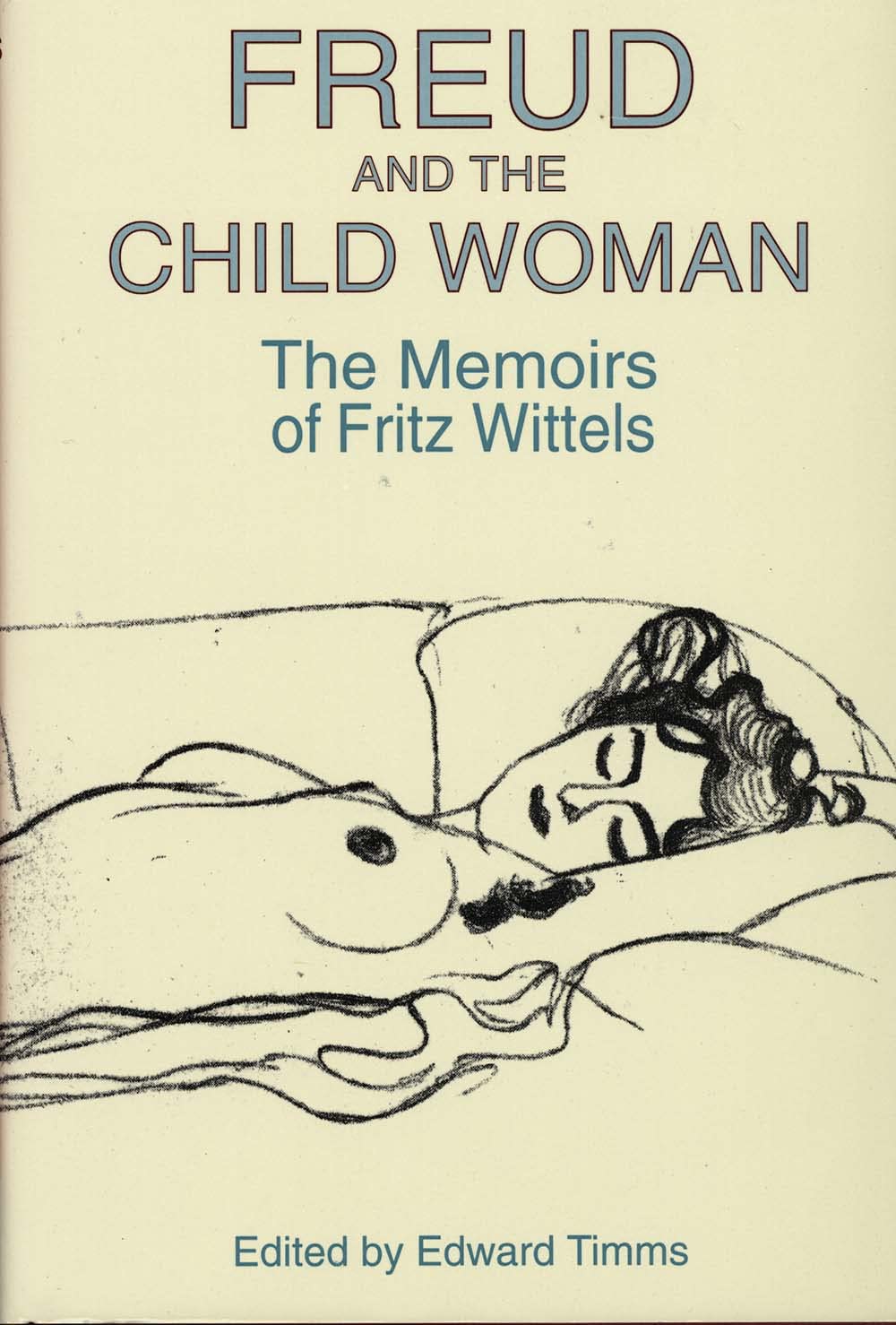 Freud and the Child Woman: The Memoirs of Fritz Wittels