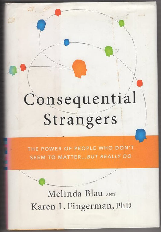 Consequential Strangers: The Power of People Who Don't Seem to Matter... But Really Do