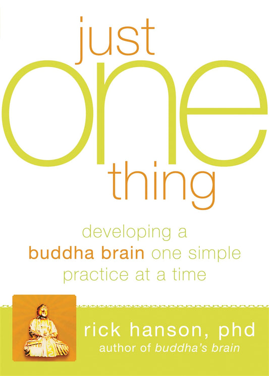 Just One Thing: Developing a Buddha Brain One Simple Practice at a Time book cover