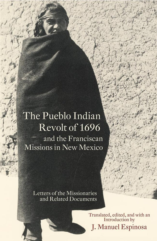 Pueblo Indian Revolt of 1696 and the Franciscan Missions in New Mexico (Revised)