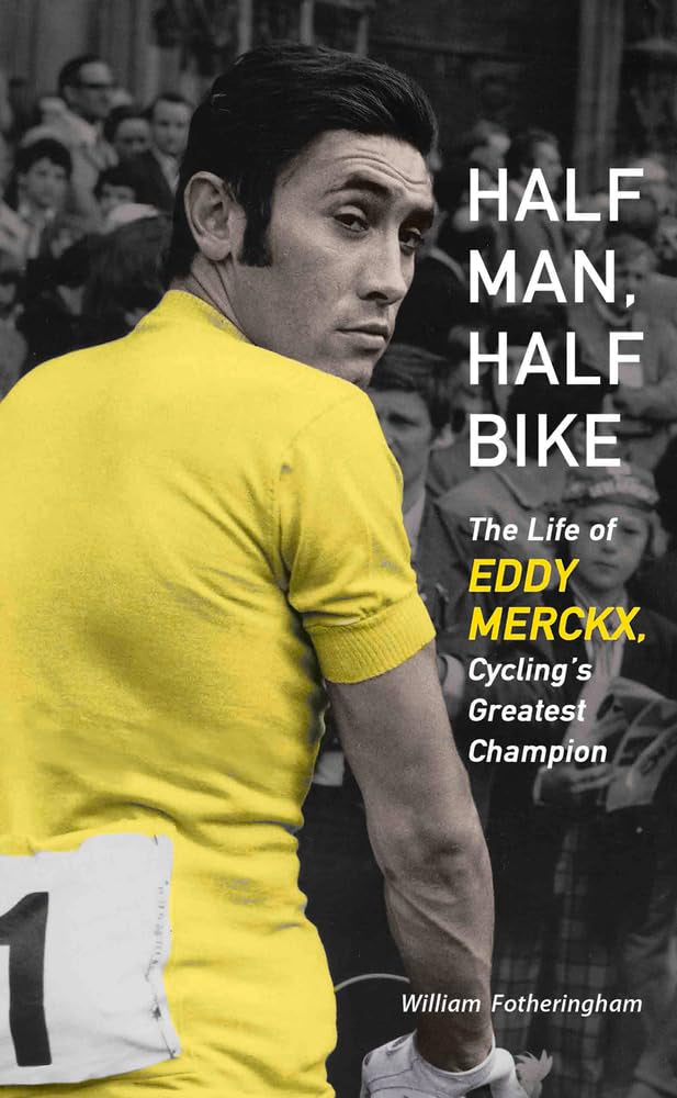 Half Man, Half Bike: The Life of Eddy Merckx, Cycling's Greatest Champion book cover
