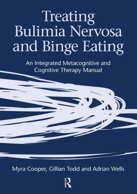 Treating Bulimia Nervosa and Binge Eating: An Integrated Metacognitive and Cognitive Therapy Manual