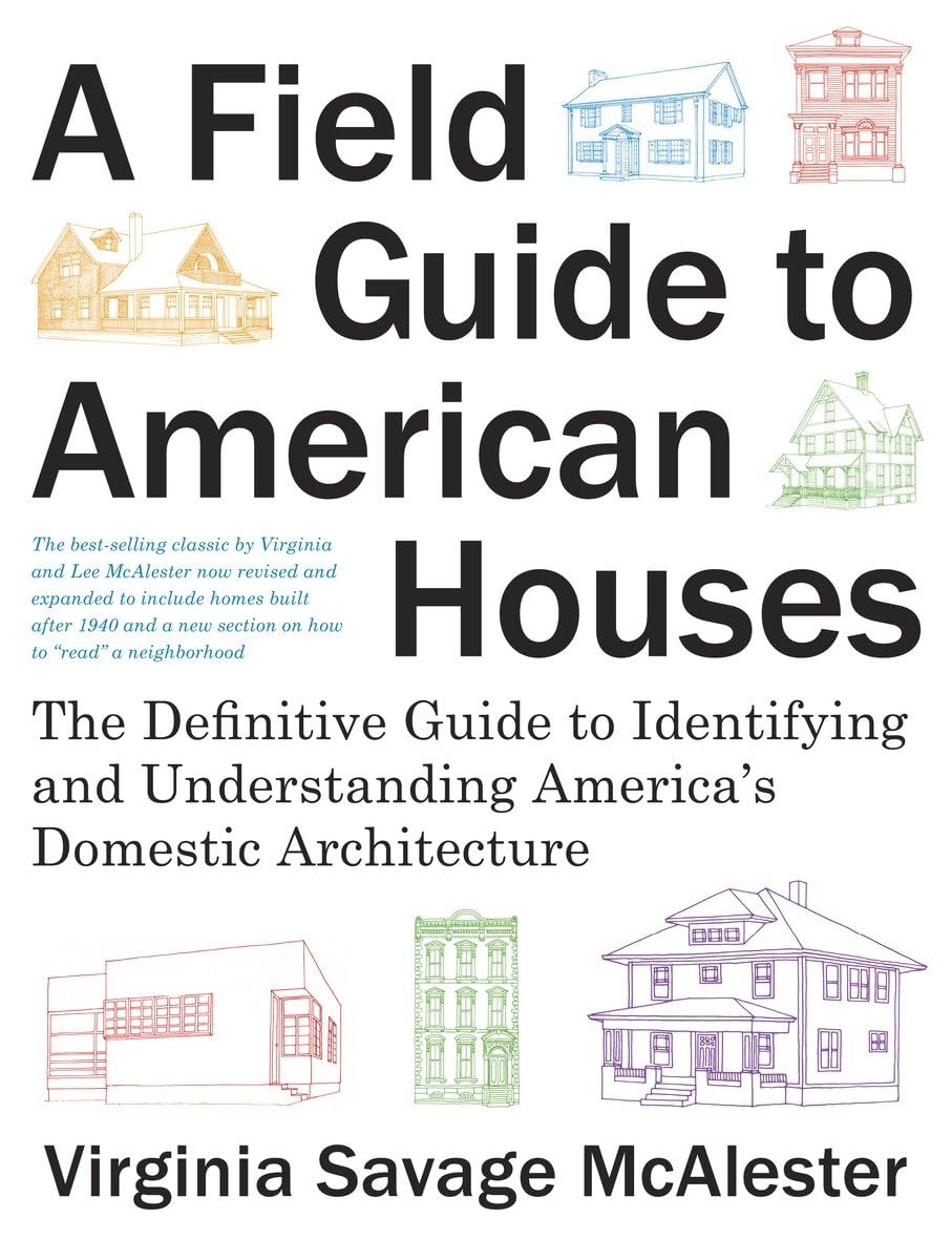 Field Guide to American Houses (Revised): The Definitive Guide to Identifying and Understanding America's Domestic Architecture