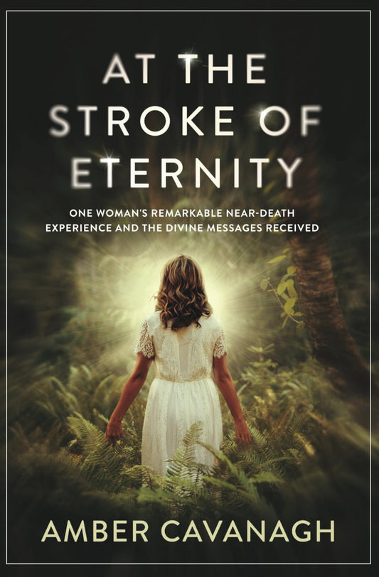 At the Stroke of Eternity: One Woman's Remarkable Near-Death Experience and the Divine Messages Received book cover