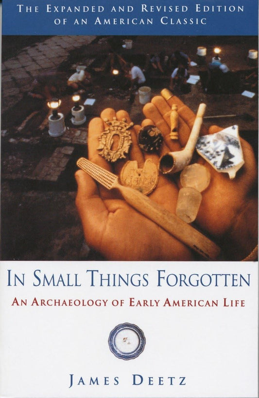 In Small Things Forgotten: An Archaeology of Early American Life (Revised) book cover