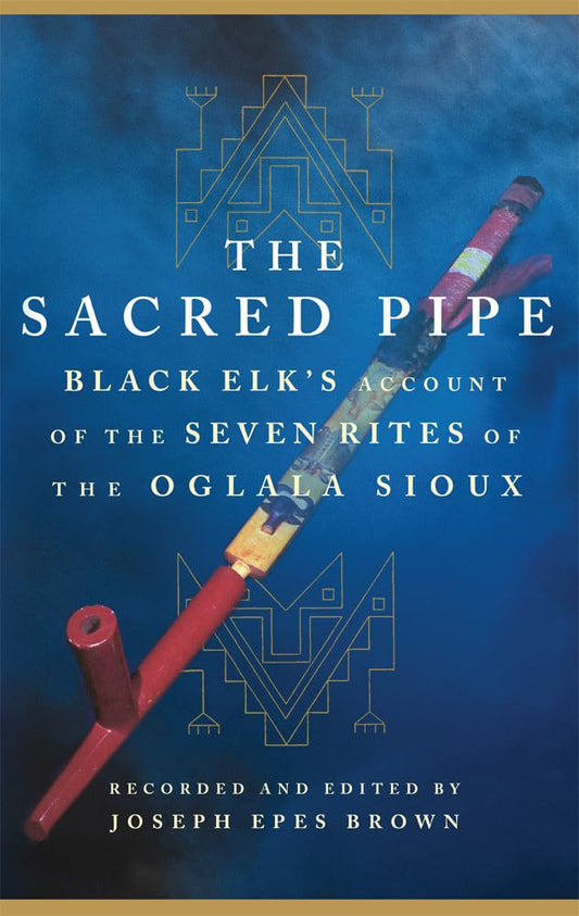 Sacred Pipe: Black Elk's Account of the Seven Rites of the Oglala Sioux Volume 36 (Revised) book cover