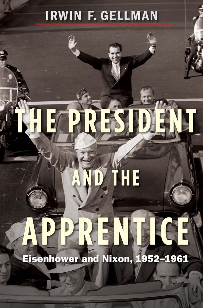 President and the Apprentice: Eisenhower and Nixon, 1952-1961