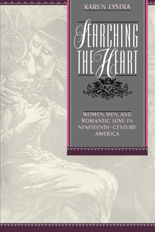 Searching the Heart: Women, Men, and Romantic Love in Nineteenth-Century America book cover