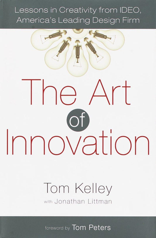 Art of Innovation: Lessons in Creativity from Ideo, America's Leading Design Firm