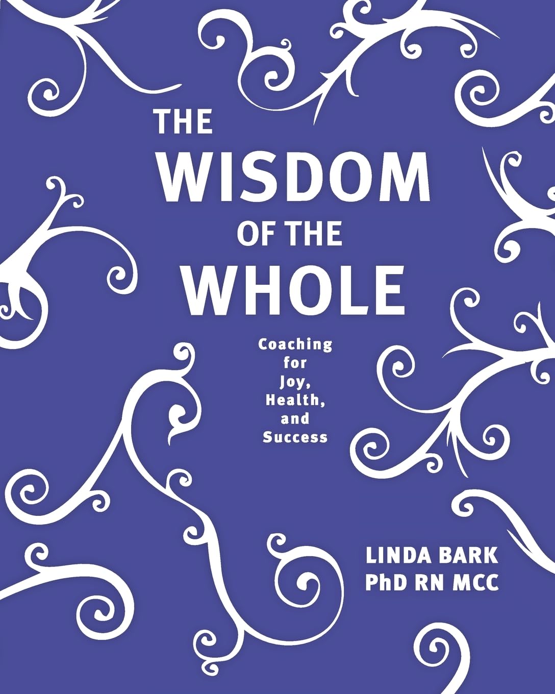 Wisdom of the Whole: Coaching for Joy, Health, and Success