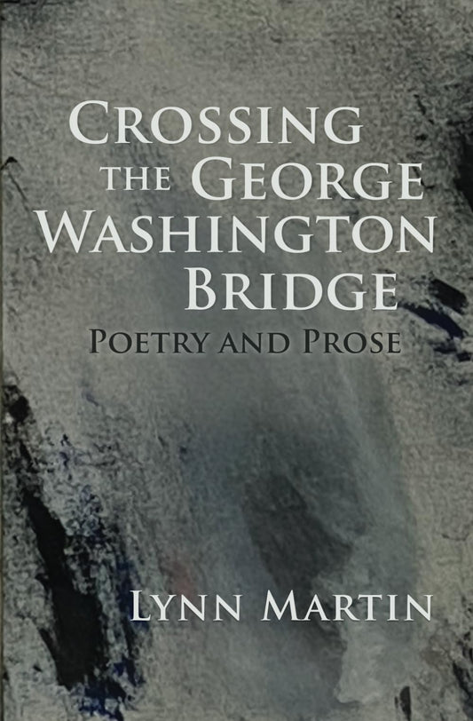 Crossing the George Washington Bridge: Poetry and Prose book cover