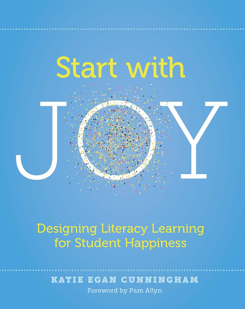 Start with Joy: Designing Literacy Learning for Student Happiness book cover