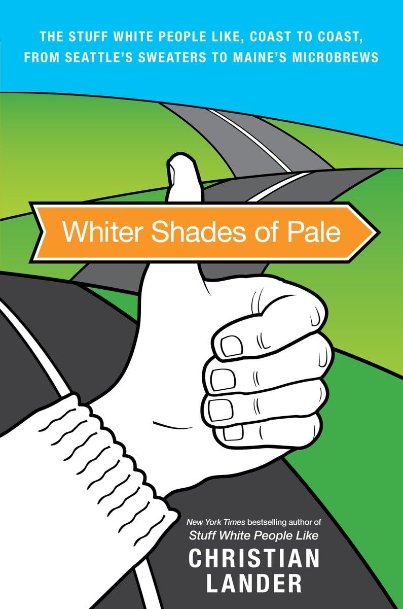Whiter Shades of Pale: The Stuff White People Like, Coast to Coast, from Seattle's Sweaters to Maine's Microbrews book cover