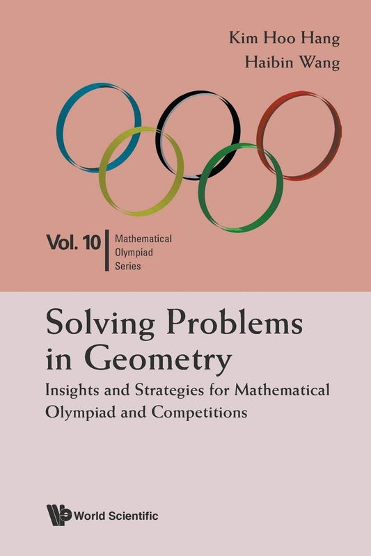 Solving Problems in Geometry: Insights and Strategies for Mathematical Olympiad and Competitions