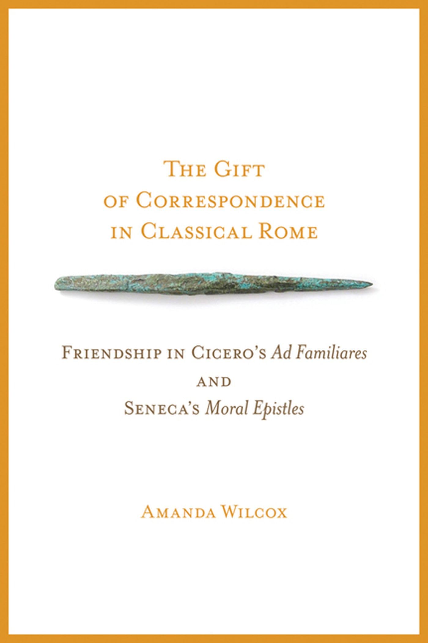 Gift of Correspondence in Classical Rome: Friendship in Cicero's Ad Familiares and Seneca's Moral Epistles book cover
