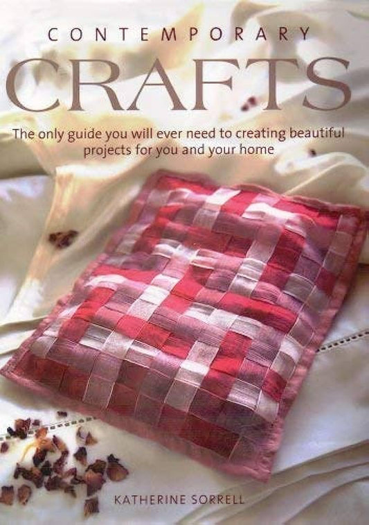 Contemporary Crafts - The Only Guide You Will Ever Need to Creating Beautiful Projects for You and Your Home book cover