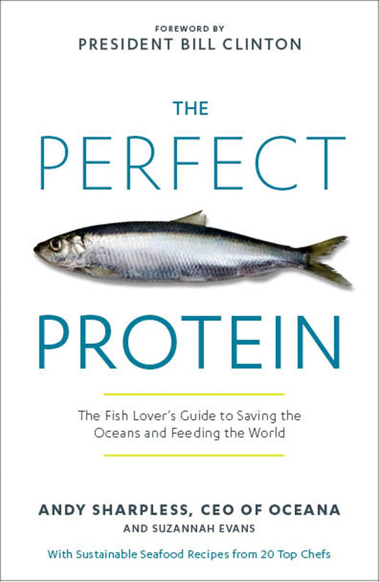 Perfect Protein: The Fish Lover's Guide to Saving the Oceans and Feeding the World