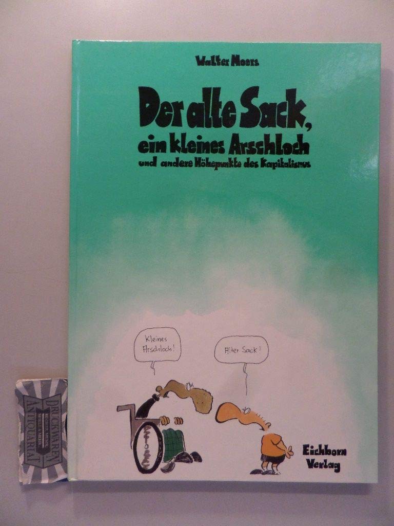 Der alte Sack, das kleine Arschloch und andere Höhepunkte des Kapitalismus.