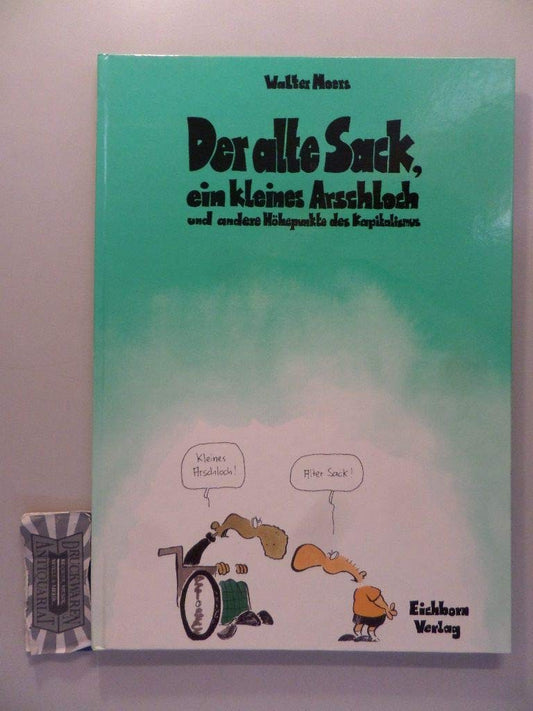 Der alte Sack, das kleine Arschloch und andere Höhepunkte des Kapitalismus.