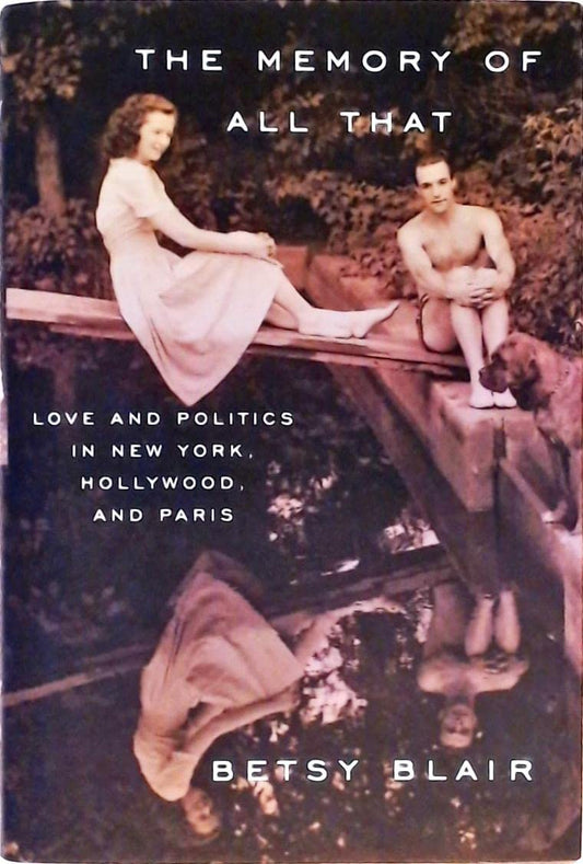 Memory of All That: Love and Politics in New York, Hollywood, and Paris