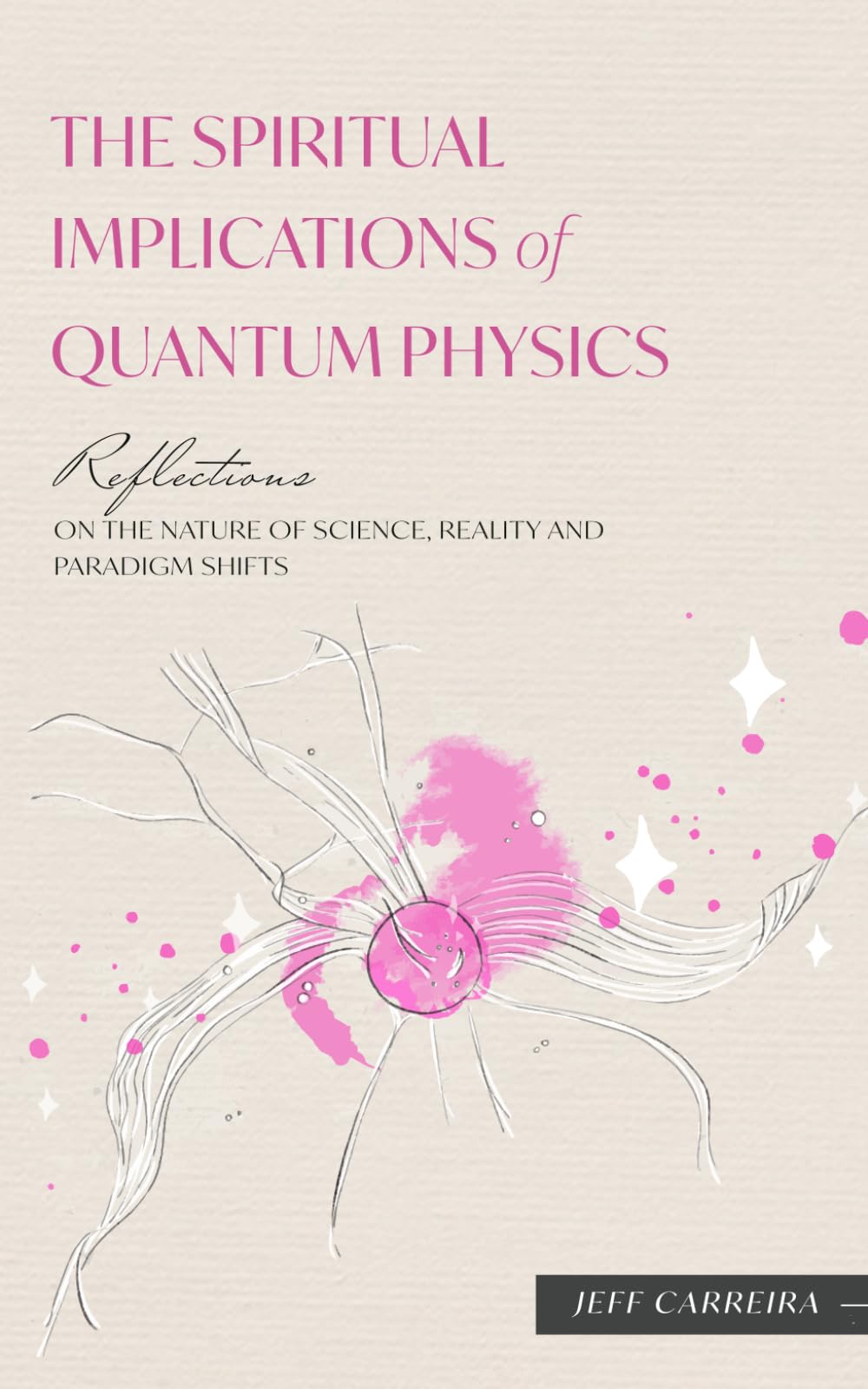 The Spiritual Implications of Quantum Physics: Reflections on the Nature of Science, Reality and Paradigm Shifts book cover