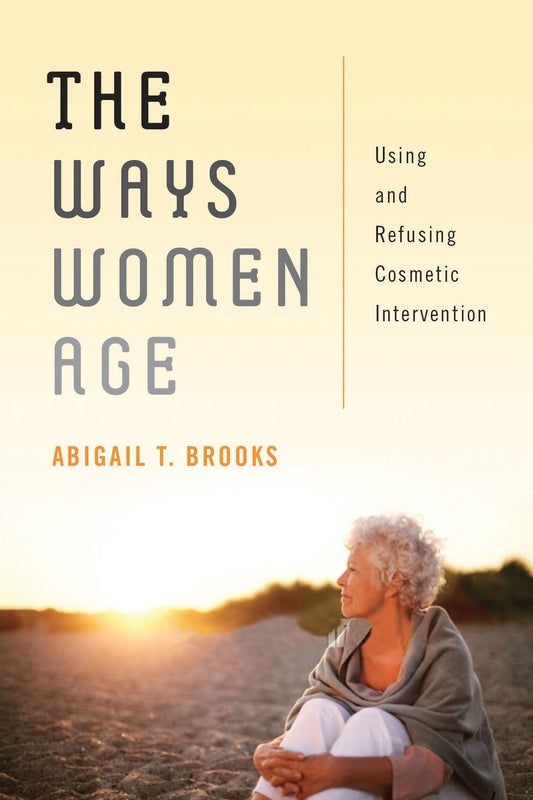 The Ways Women Age: Using and Refusing Cosmetic Intervention book cover