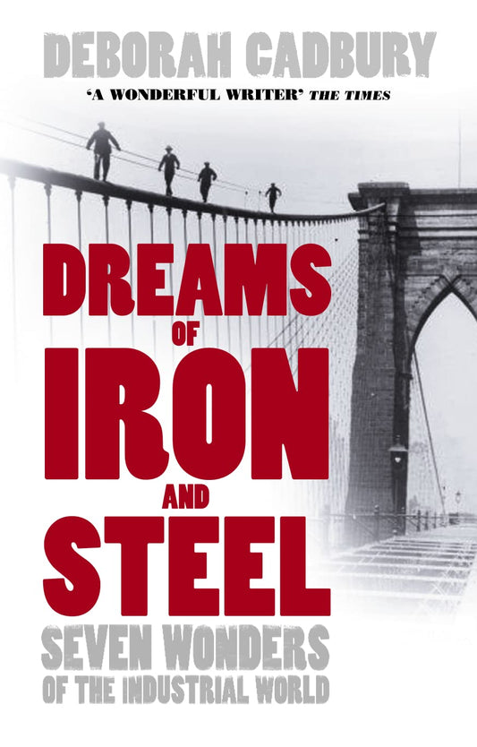 Dreams of Iron and Steel: Seven Wonders of the Nineteenth Century, from the Building of the London Sewers to the Panama Canal book cover