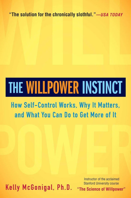 Willpower Instinct: How Self-Control Works, Why It Matters, and What You Can Do to Get More of It