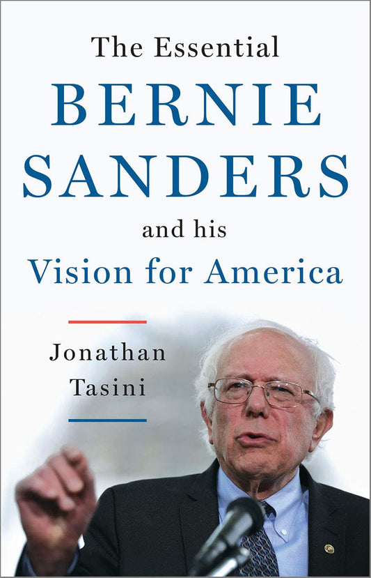 Essential Bernie Sanders and His Vision for America