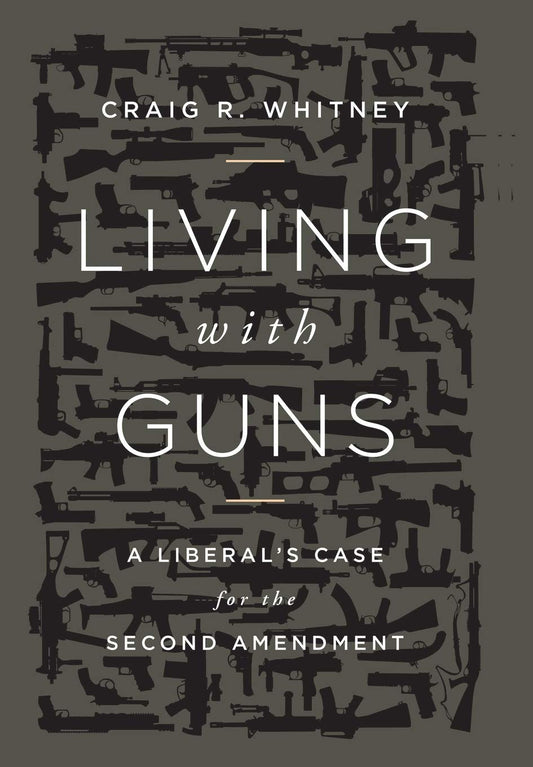 Living with Guns: A Liberal's Case for the Second Amendment