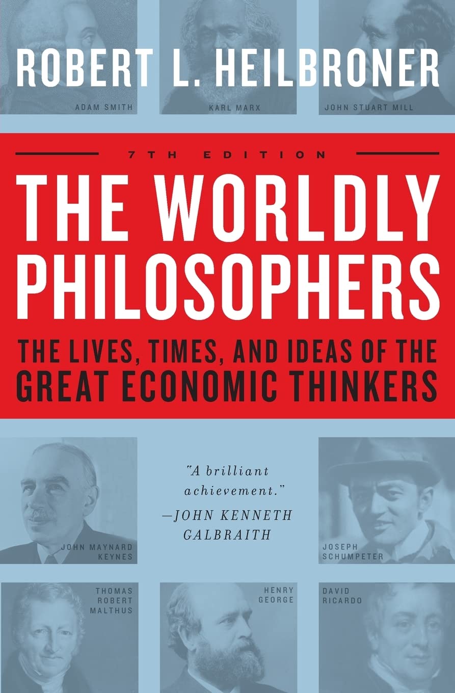 Worldly Philosophers: The Lives, Times, and Ideas of the Great Economic Thinkers (Revised)