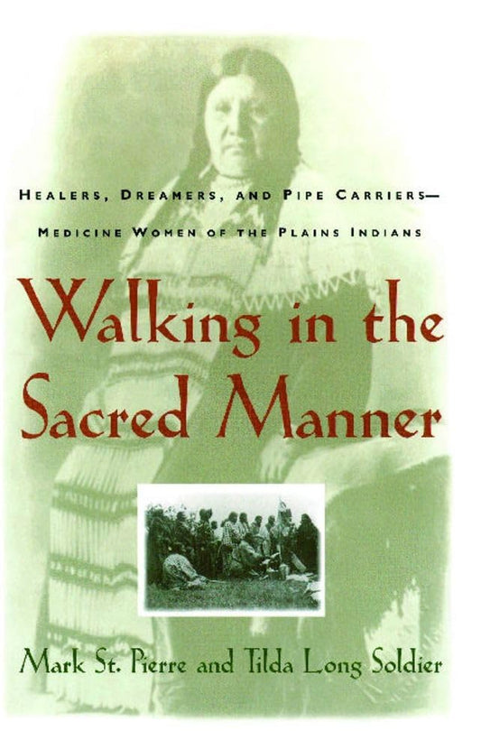 Walking in the Sacred Manner: Healers, Dreamers, and Pipe Carriers--Medicine Women of the Plains book cover
