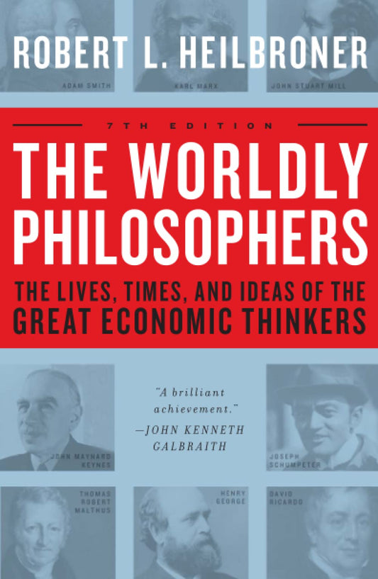 Worldly Philosophers: The Lives, Times, and Ideas of the Great Economic Thinkers (Revised)