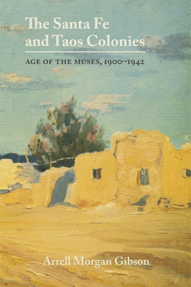 Santa Fe and Taos Colonies: Age of the Muses, 1900-1942 (Revised)