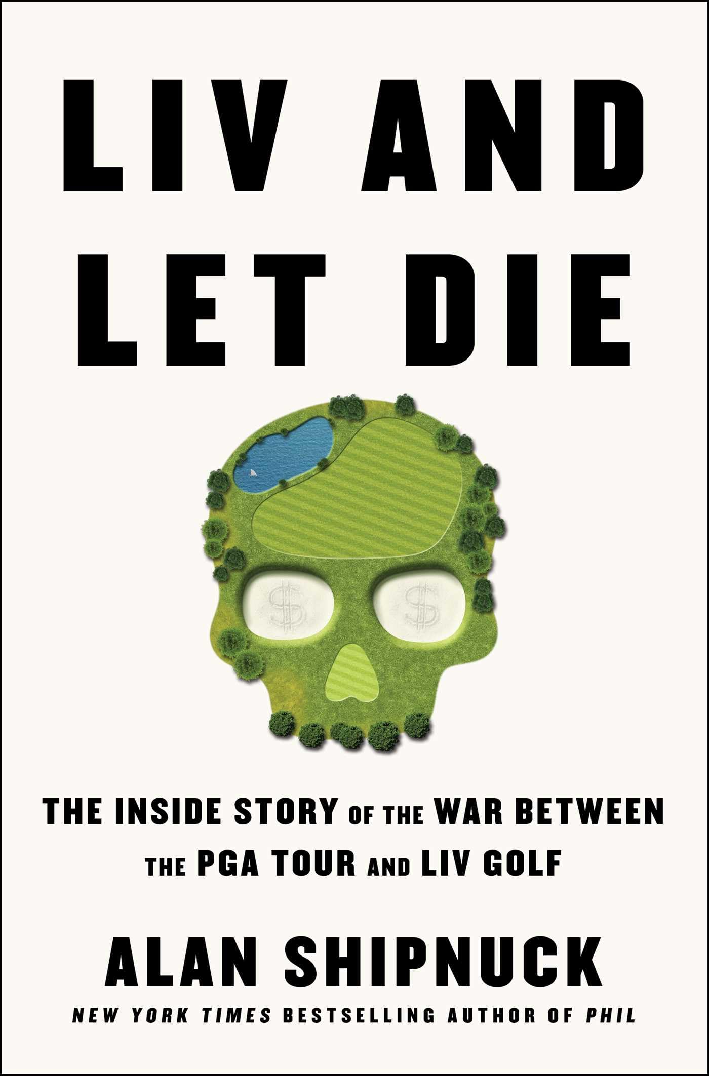 LIV and Let Die: The Inside Story of the War Between the PGA Tour and LIV Golf book cover